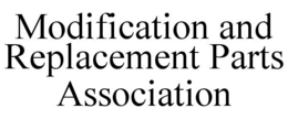 MODIFICATION AND REPLACEMENT PARTS ASSOCIATION trademark