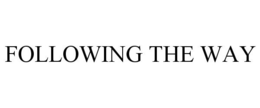 FOLLOWING THE WAY trademark