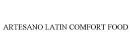 ARTESANO LATIN COMFORT FOOD trademark
