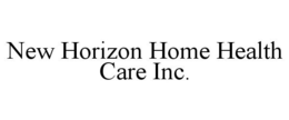 NEW HORIZON HOME HEALTH CARE INC. trademark