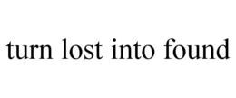 TURN LOST INTO FOUND trademark