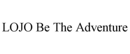 LOJO BE THE ADVENTURE trademark
