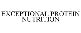EXCEPTIONAL PROTEIN NUTRITION trademark