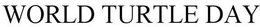 WORLD TURTLE DAY trademark