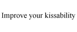 IMPROVE YOUR KISSABILITY trademark