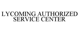 LYCOMING AUTHORIZED SERVICE CENTER trademark