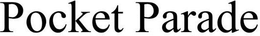 POCKET PARADE trademark