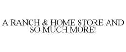 A RANCH & HOME STORE AND SO MUCH MORE! trademark