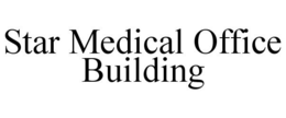 STAR MEDICAL OFFICE BUILDING trademark