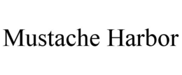 MUSTACHE HARBOR trademark