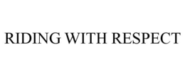 RIDING WITH RESPECT trademark