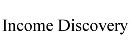 INCOME DISCOVERY trademark