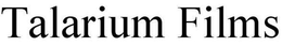 TALARIUM FILMS trademark