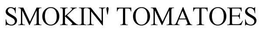 SMOKIN' TOMATOES trademark