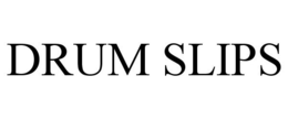 DRUM SLIPS trademark