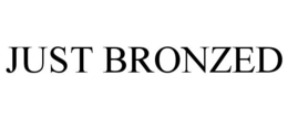 JUST BRONZED trademark