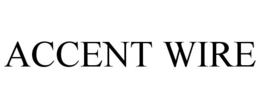 ACCENT WIRE trademark
