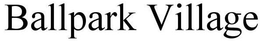 BALLPARK VILLAGE trademark