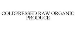COLDPRESSED RAW ORGANIC PRODUCE trademark