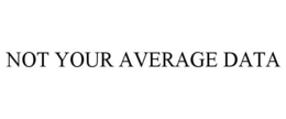 NOT YOUR AVERAGE DATA trademark