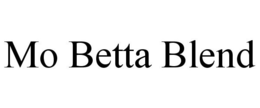 MO BETTA BLEND trademark