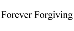 FOREVER FORGIVING trademark