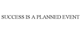 SUCCESS IS A PLANNED EVENT trademark