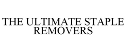 THE ULTIMATE STAPLE REMOVERS trademark