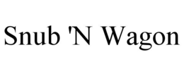 SNUB 'N WAGON trademark