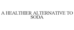 A HEALTHIER ALTERNATIVE TO SODA trademark