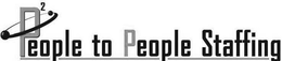 P2 EOPLE TO PEOPLE STAFFING trademark