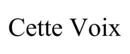 CETTE VOIX trademark