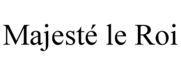 MAJESTÉ LE ROI trademark