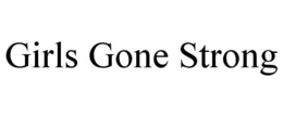 GIRLS GONE STRONG trademark