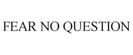 FEAR NO QUESTION trademark