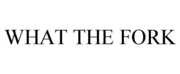 WHAT THE FORK trademark