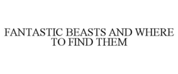 FANTASTIC BEASTS AND WHERE TO FIND THEM trademark