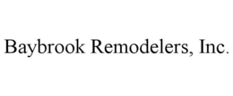 BAYBROOK REMODELERS, INC. trademark