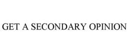 GET A SECONDARY OPINION trademark