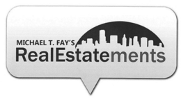 MICHAEL T. FAY'S REALESTATEMENTS trademark