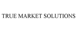 TRUE MARKET SOLUTIONS trademark