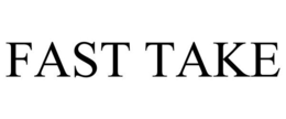 FAST TAKE trademark