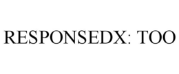 RESPONSEDX: TOO trademark