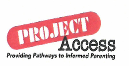 PROJECT ACCESS PROVIDING PATHWAYS TO INFORMED PARENTING trademark