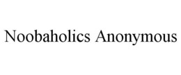 NOOBAHOLICS ANONYMOUS trademark