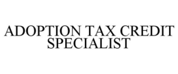 ADOPTION TAX CREDIT SPECIALIST trademark
