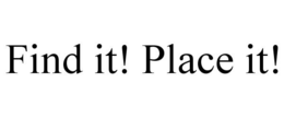 FIND IT! PLACE IT! trademark