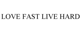 LOVE FAST LIVE HARD trademark