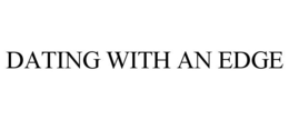 DATING WITH AN EDGE trademark