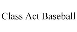CLASS ACT BASEBALL trademark
